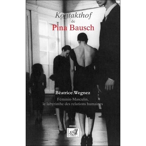 Le Kontakthof De Pina Bausch - Féminin-Masculin, Le Labyrinthe Des Relations Humaines