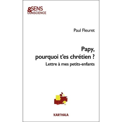 Papy, Pourquoi T'es Chrétien ? - Lettre À Mes Petits-Enfants