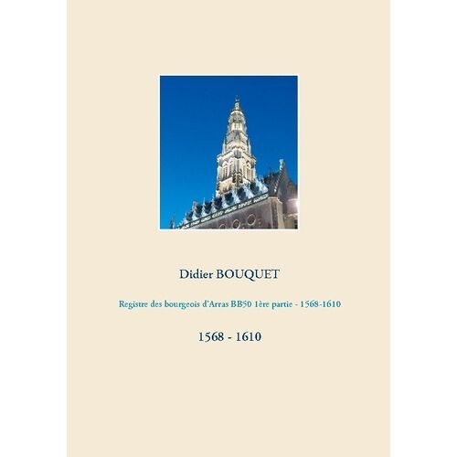 Registre Des Bourgeois D'arras Bb50 1ère Partie - 1568 - 1610