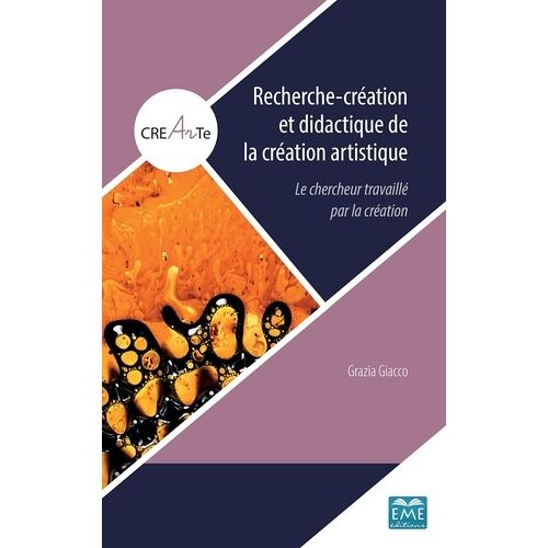 Recherche-Création Et Didactique De La Création Artistique - Le Chercheur Travaillé Par La Création
