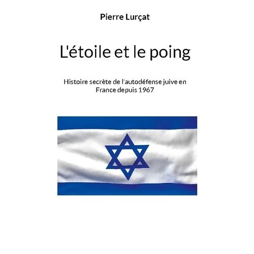 L'étoile Et Le Poing - Histoire Secrète De L'autodéfense Juive En France Depuis 1967