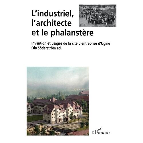 L'industriel, L'architecte Et Le Phalanstère - Intervention Et Usages De La Cité D'entreprise D'ugine