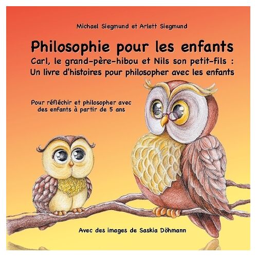 Carl, Le Grand-Père-Hibou Et Nils Son Petit-Fils - Un Livre D'histoires Pour Philosopher Avec Les Enfants