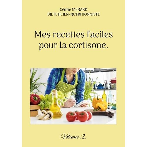 Mes Recettes Faciles Pour La Cortisone - Volume 2