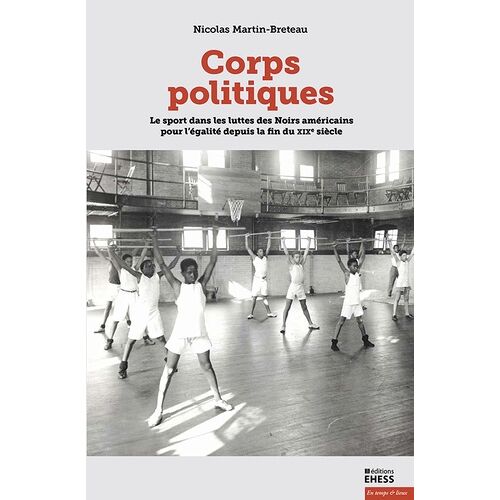 Corps Politiques - Le Sport Dans Les Luttes Des Noirs Américains Pour L'égalité Depuis La Fin Du Xixe Siècle