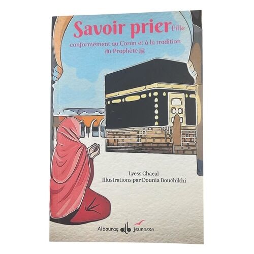 Savoir Prier - Conformément Au Coran Et À La Tradition Du Prophète, Version Fille