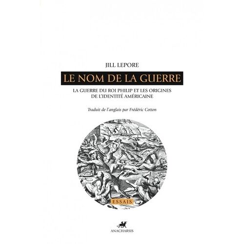 Le Nom De La Guerre - La Guerre Du Roi Philip Et Les Origines De L'identité Américaine
