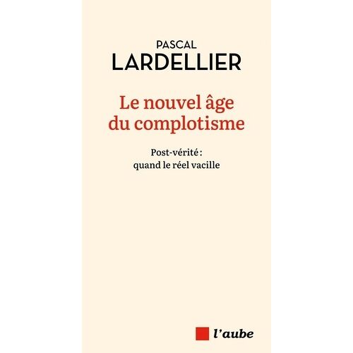 Le Nouvel Âge Du Complotisme - Post-Vérité : Quand Le Réel Vacille