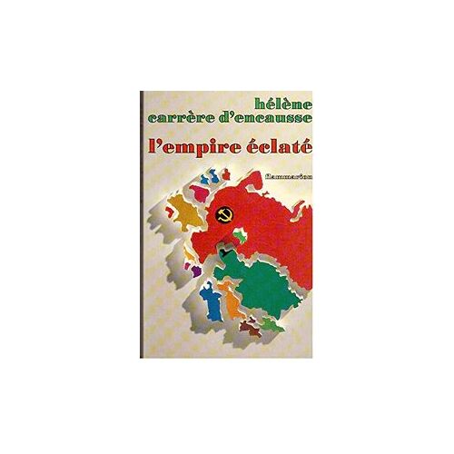 Hélène Carrère D'Encausse - L'Empire Éclaté