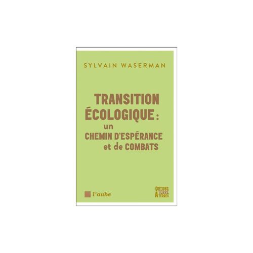 Transition Écologique : Un Chemin D¿Espérance Et De Combats, Sylvain Waserman, Éditions Terre Des Arts, Essai Broché 224 Pages