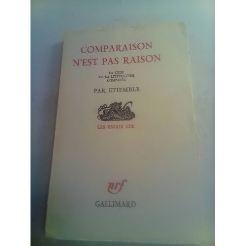Etiemble . Comparaison N'Est Pas Raison . La Crise De La Littérature Comparée . Gallimard. Collection Les Essais Cix .1963