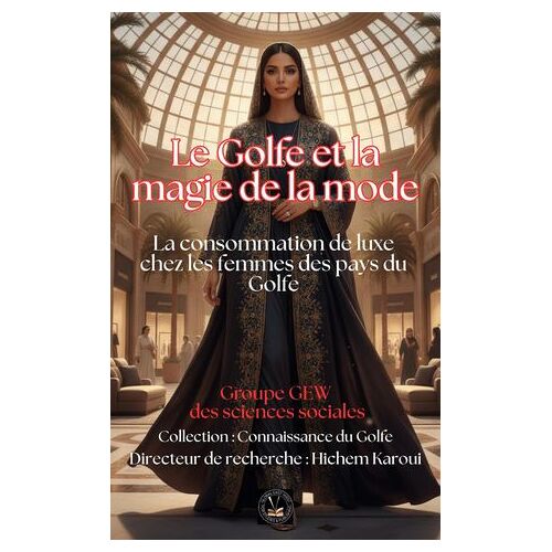 Le Golfe Et La Magie De La Mode: La Consommation De Luxe Chez Les Femmes Des Pays Du Golfe