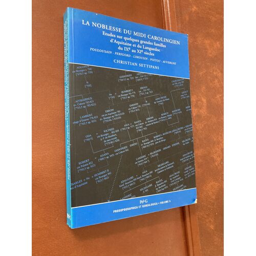 La Noblesse Du Midi Carolingien - Études Sur Quelques Grandes Familles D'Aquitaine Et Du Languedoc Du Ixe Au Xie Siècles - Toulousain Perigord Limousin Poitou Auvergne - C Settipani -Ed P&G - 2004