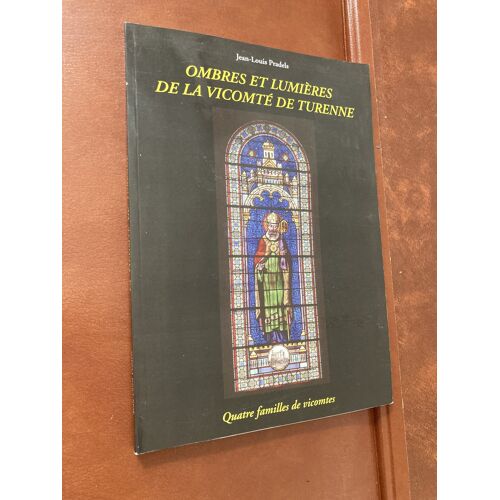Jean Louis Pradels - Ombres Et Lumières De La Vicomté De Turenne - Quatre Familles De Vicomtes - Blue Tree Edition - 2013