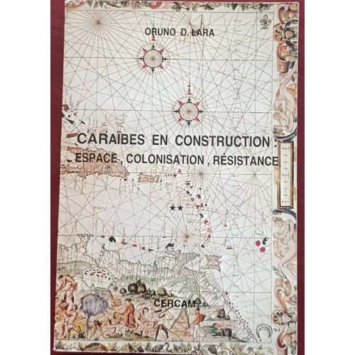 Caraïbes En Construction : Espace, Colonisation, Résistance Volume 2 Par Oruno D. Lara ( Cercam, Mars 1992 ).