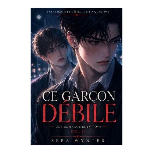 Ce Garçon Débile : Entre Haine Et Désir… Il N'y A Qu'un Pas — Une Romance Boys' Love [Vol. 2]