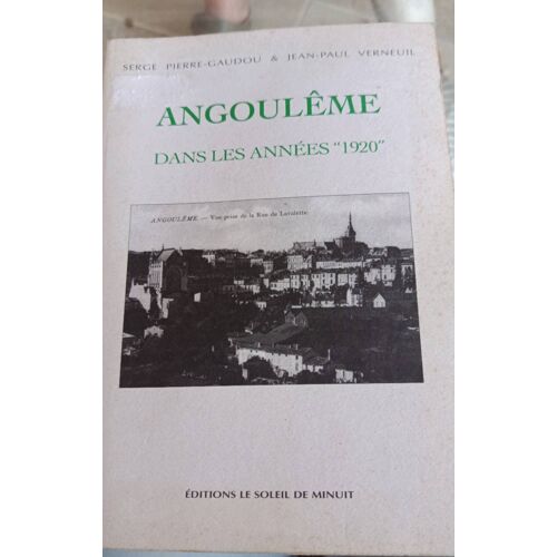 Angoulême Dans Les Années 1920 Serge Pierre Gaudou Jean Paul Verneuil Édition Le Soleil De Minuit