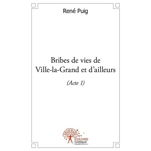 Bribes De Vies De Ville-La-Grand Et D'ailleurs (Acte 1)