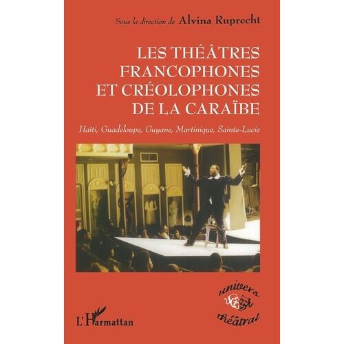 Les Théâtres Francophones Et Créolophones De La Caraïbe - Haïti, Gudeloupe, Guyane, Martinique, Sainte-Lucie