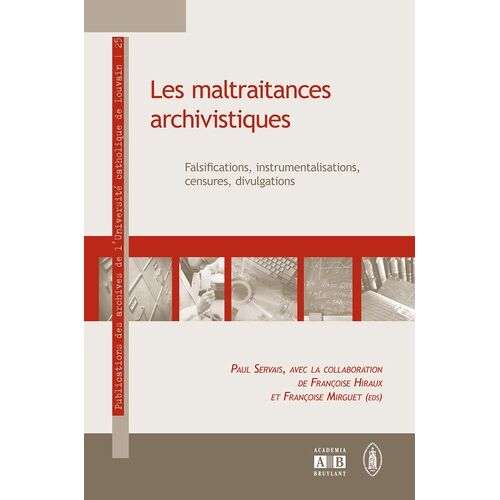 Les Maltraitances Archivistiques : Falsifications, Instrumentalisations, Censures, Divulgations