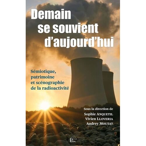 Demain Se Souvient D'aujourd'hui - Sémiotique, Patrimoine Et Scénographie De La Radioactivité