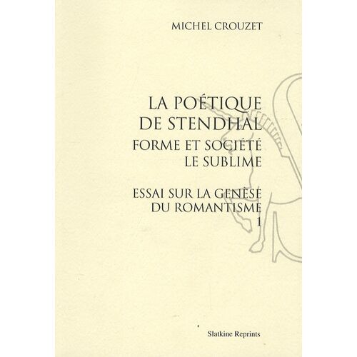 Essai Sur La Genèse Du Romantisme - Tome 1, La Poétique De Stendhal - Forme Et Société, Le Sublime