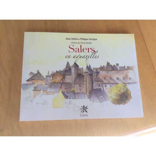 Salers Village ( Cantal ) - Salers En Aquarelles Beau Livre - Un Des Plus Beaux Villages De France - Delteil Alain - Éditions Créér ( 2009 )  -
