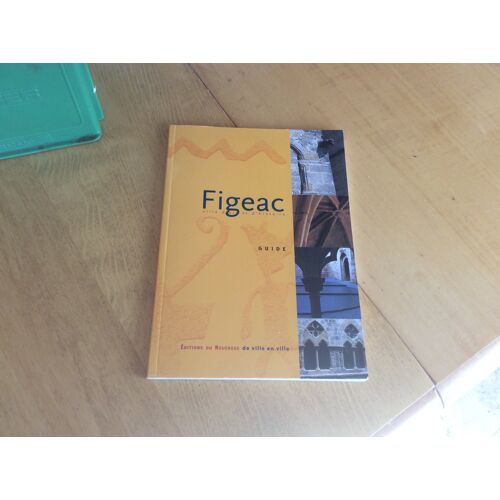 Figeac - Guide - Editions Du Rouergue - Figeac Ville D Art Et D Histoire -