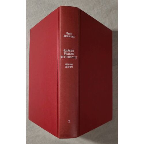 Henri Amouroux . Quarante Millions De Pétainistes Ii . Juin 1940 - Juin 1941 . Françe  Loisirs 1977 . La Grande Histoire Des Français Sous L Occupation
