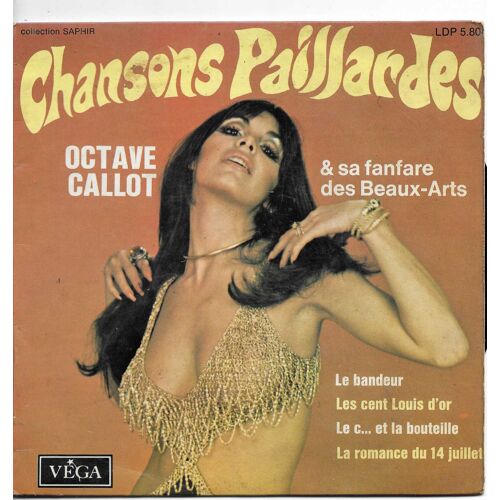 Octave Callot & Sa Fanfare Des Beaux-Arts : Chansons Paillardes : Le Bandeur 1'55 - Les Cent Louis D'Or 4'15 / Le C… Et La Bouteille 2'30 - La Romance Du 14 Juillet 3'50