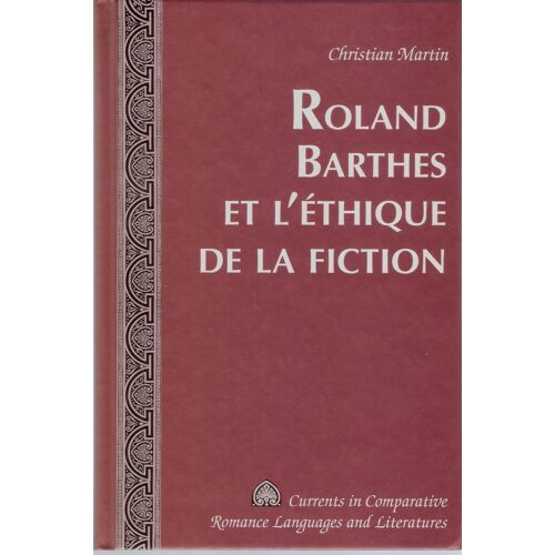 Roland Barthes Et L'Éthique De La Fiction - Christian Martin