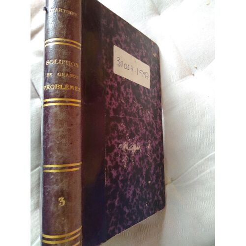 Solutions De Grands Problèmes Mise À La Portée De Tous Les Esprits Par M. L' Abbee Martinet 1854