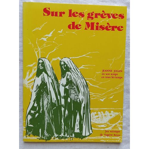 Eugène Royer, Sur Les Grèves De Misère : Jeanne Jugan En Son Temps, En Tous Temps, Chez L'Auteur, 1980