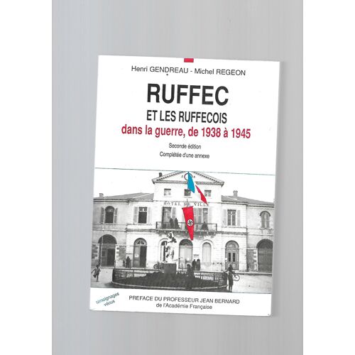 Ruffec Et Les Ruffecois Dans La Guerre, De 1939 À 1945 Par Henri Gendron Et Michel Regeon