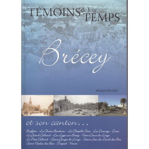 Témoins De Leur Temps - Brécey Et Son Canton...