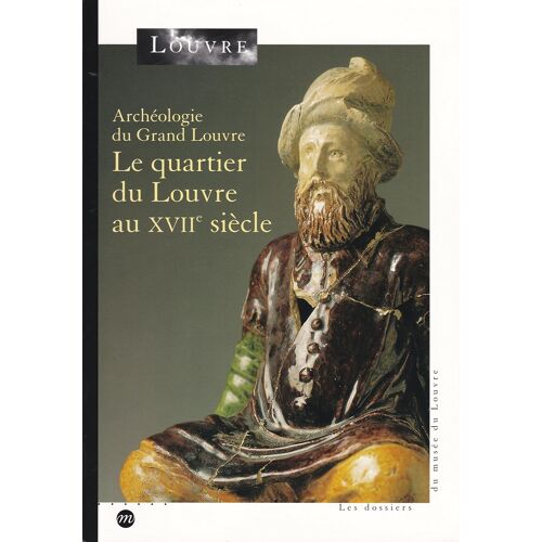 Archéologie Du Grand Louvre ° Le Quartier Du Louvre Au Xviie Siècle