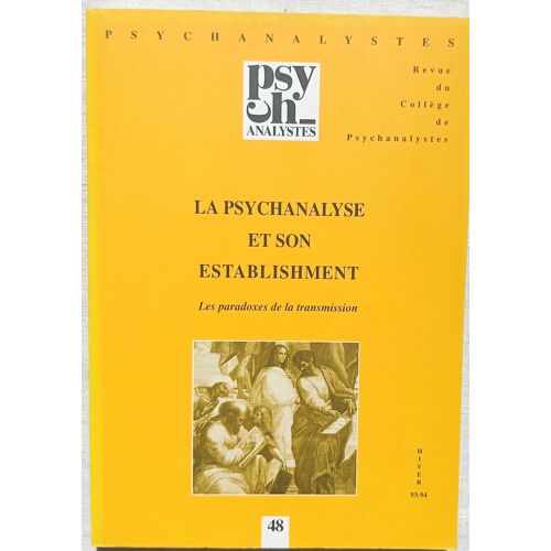 (Revue), Psychanalystes N°48, Hiver 1993-94 : La Psychanalyse Et Son Establishment : Les Paradoxes De La Transmission