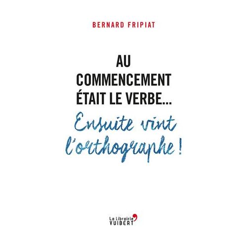 Au Commencement Était Le Verbe... Ensuite Vint L'orthographe !