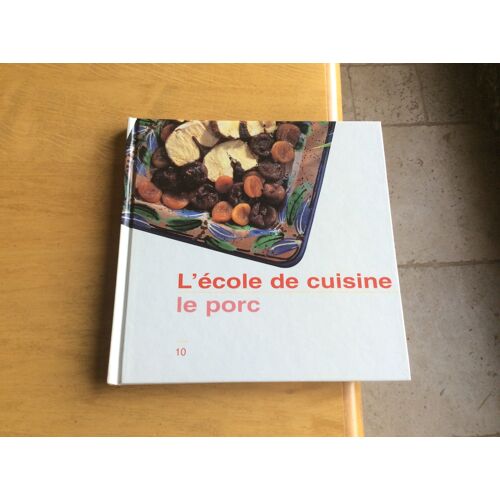 Gastronomie Cuisine Apprendre Leçons - Le Marché , La Préparation , La Cuisson , Le Service Les Recettes .. L Ecole De Cuisine Le Porc N  10 - Éditions Club France Loisirs -