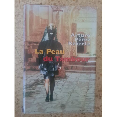 Arturo Perez Reverte. La Peau Du Tambour
