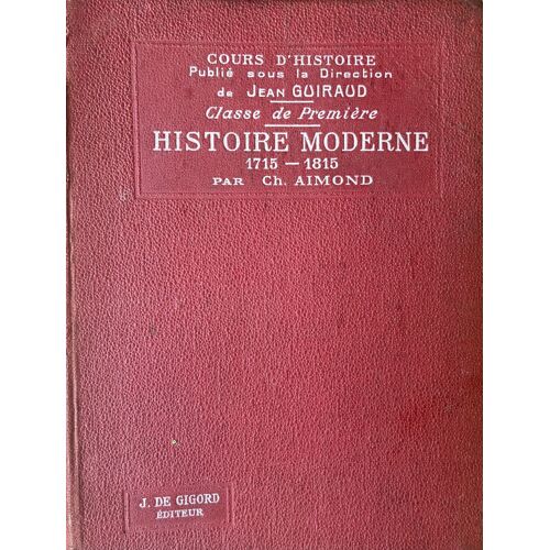 Histoire  Moderne 1715-1815, Livre Scolaire, Cours Secondaire, Classe De 1ère, 559 Pages. Ch. Aimond, Éditions J. De Gigord