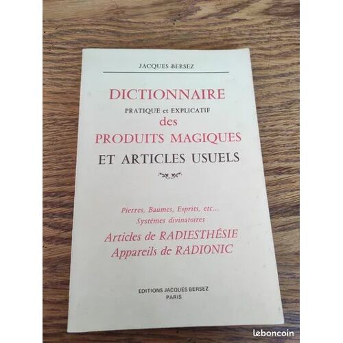 Dictionnaire Pratique Et Explicatif Des Produits Magiques Et Articles Usuels - Pierres, Baumes...
