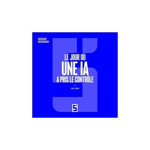 Le Jour Où Une Ia A Pris Le Contrôle