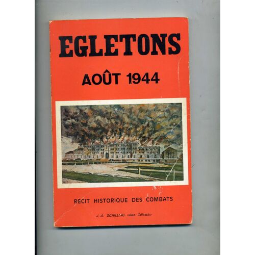 Egletons Août 1944 - Récit Historique Des Combats Par J.-A. Schilling ( Alias Célestin)