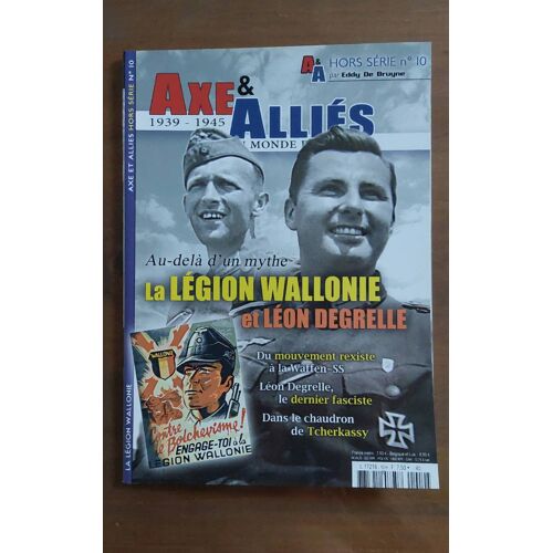 Axe & Alliés Hors-Série N° 11. La Légion Wallonie Et Léon Degrelle.