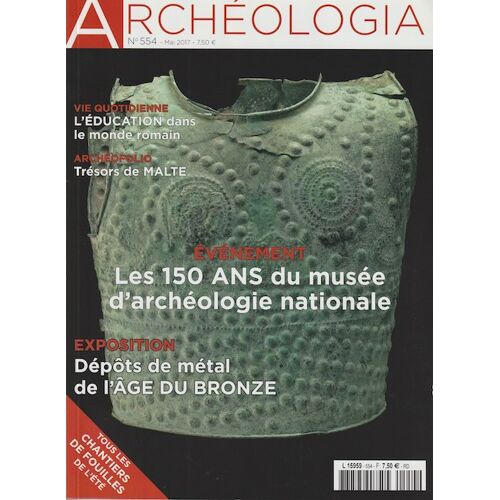 Archéologia 554 (Mai 2017) - Education Dans Le Monde Romain - Musée D'Archéologie Nationale - Age Du Bronze