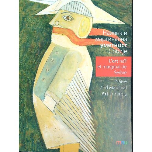 L'Art Naif Et Marginal De Serbie/Naive And Marginal Art In Serbia
