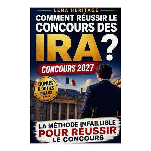 Comment Réussir Le Concours Des Ira ?