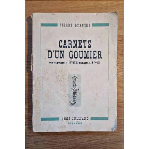 Liautey, Pierre. Carnets D’Un Gourmier - Campagne D’Allemagne 1945. Édité Par Julliard, 1945.