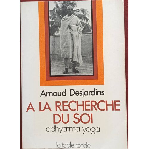 À La Recherche De Soi : Adhyatma Yoga Par Arnaud Desjardins ( La Table Ronde, 1979 ).